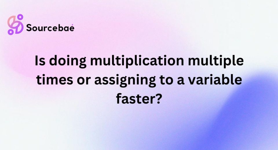 Is doing multiplication multiple times or assigning to a variable faster?