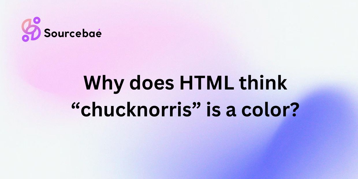 Why does HTML think “chucknorris” is a color?