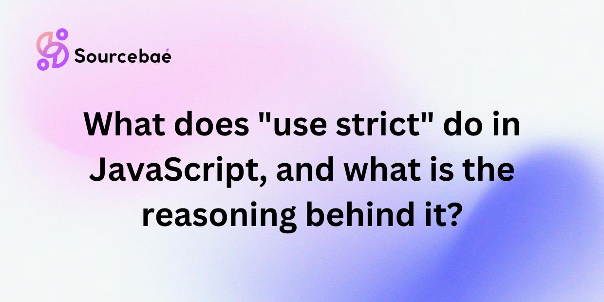 What does "use strict" do in JavaScript, and what is the reasoning behind it?