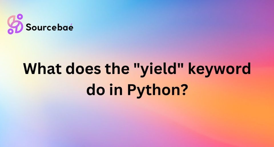 What does the "yield" keyword do in Python?