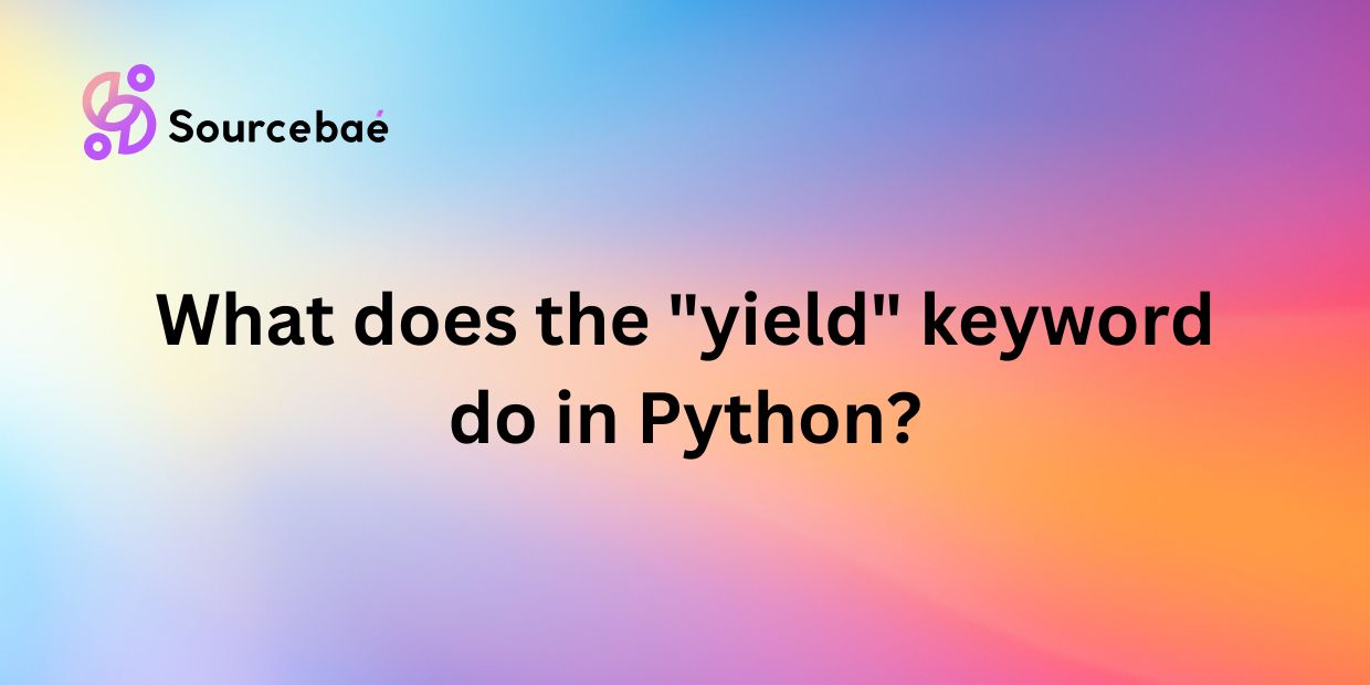 What does the "yield" keyword do in Python?