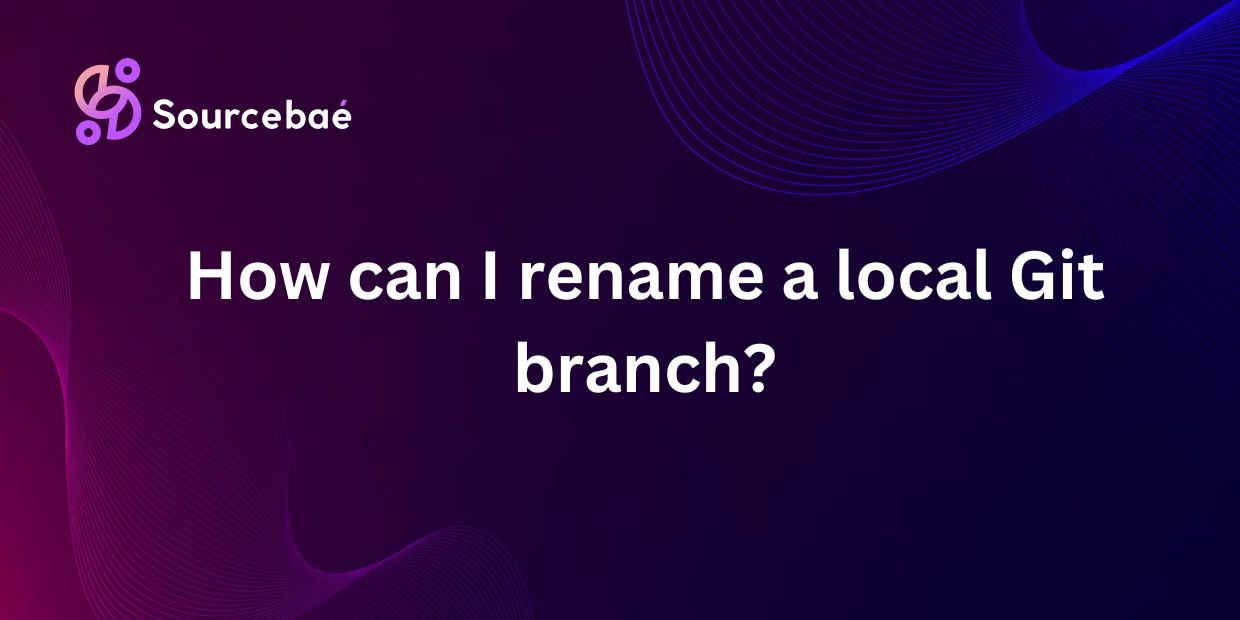 How can I rename a local Git branch?