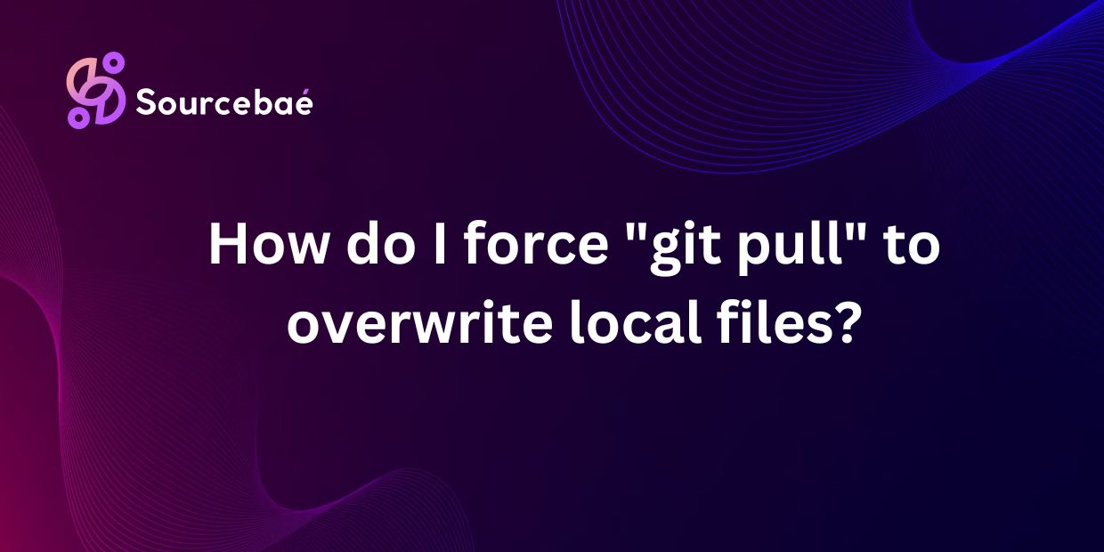 How do I force "git pull" to overwrite local files?