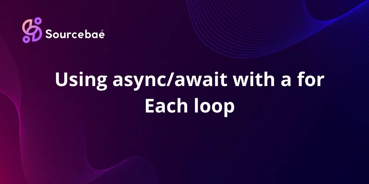 Using async/await with a for Each loop - SourceBae