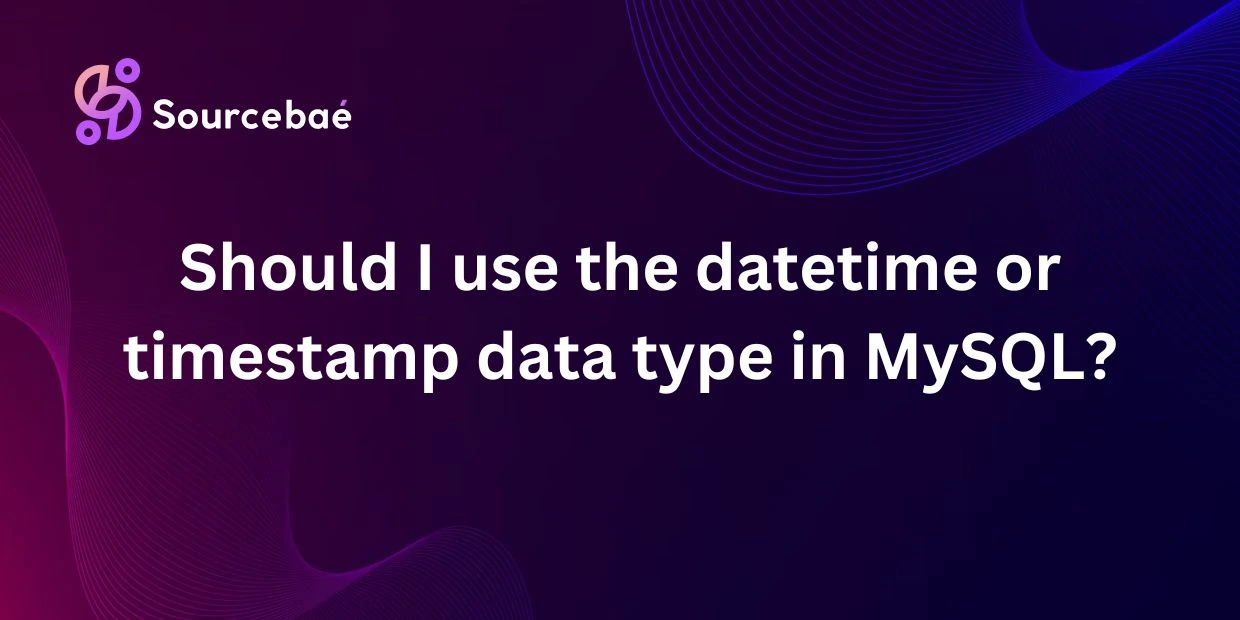 Should I use the datetime or timestamp data type in MySQL?