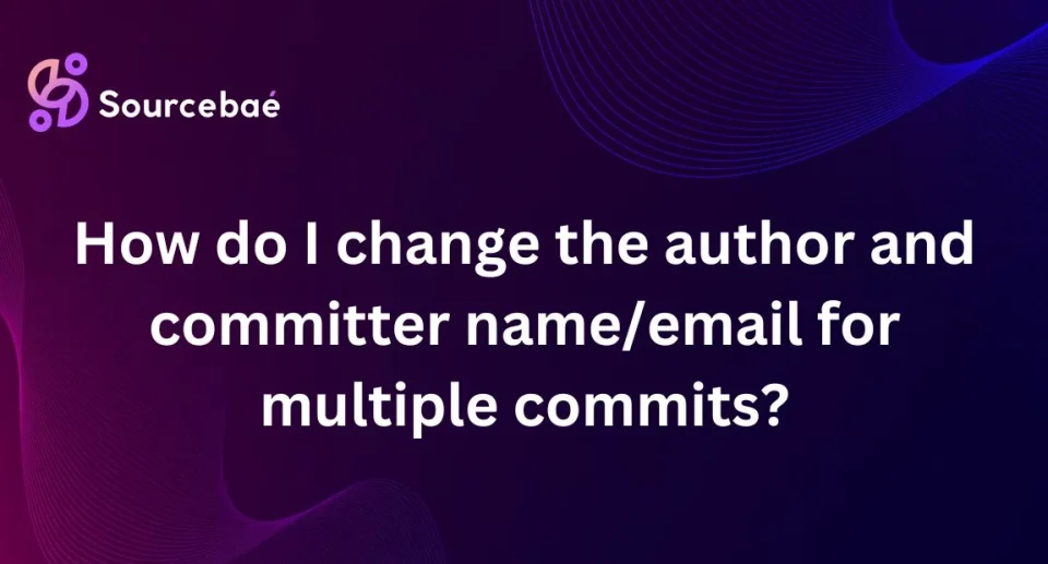 How do I change the author and committer name/email for multiple commits?