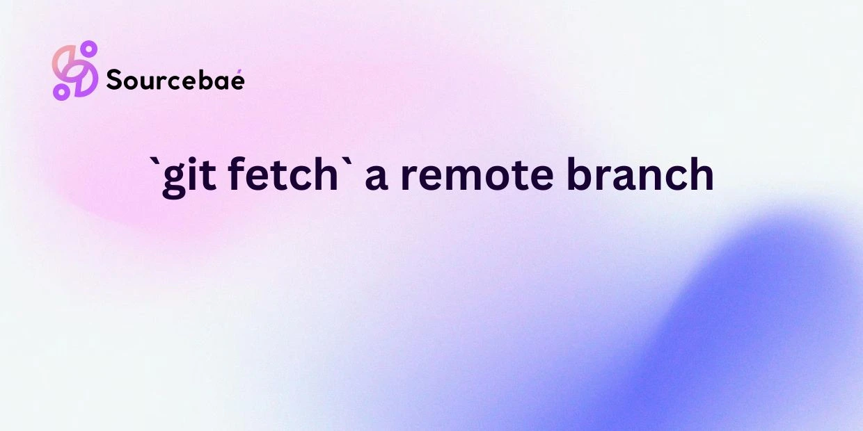 `git fetch` a remote branch