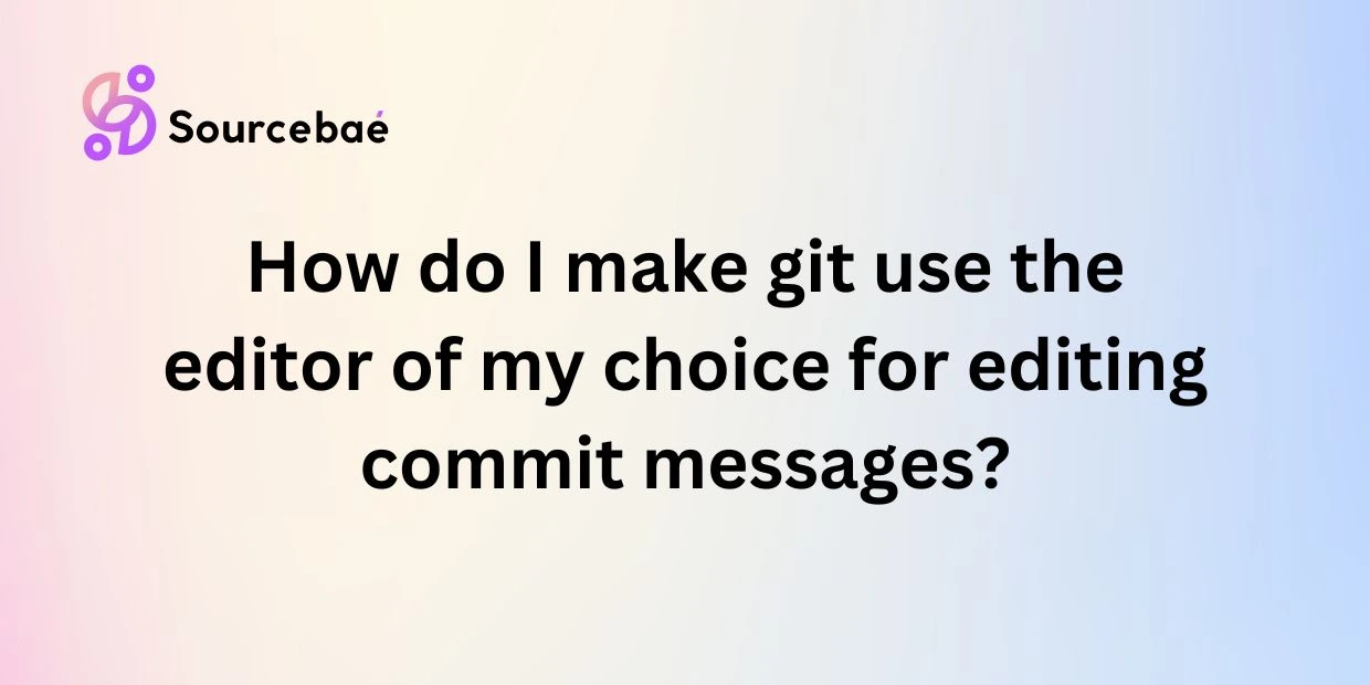 How do I make git use the editor of my choice for editing commit messages?