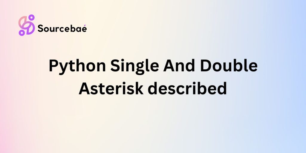 Python Single And Double Asterisk described - SourceBae