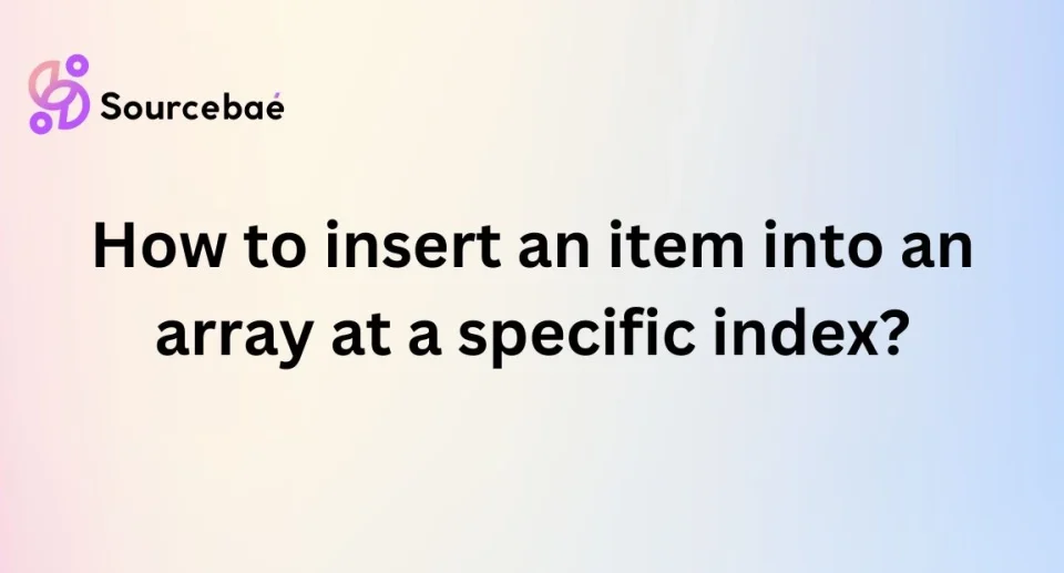 How to insert an item into an array at a specific index?