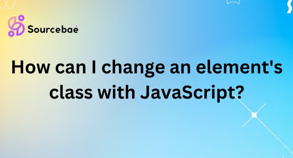 How can I change an element’s class with JavaScript?