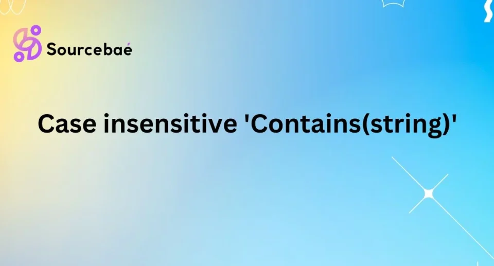 Case insensitive 'Contains(string)'
