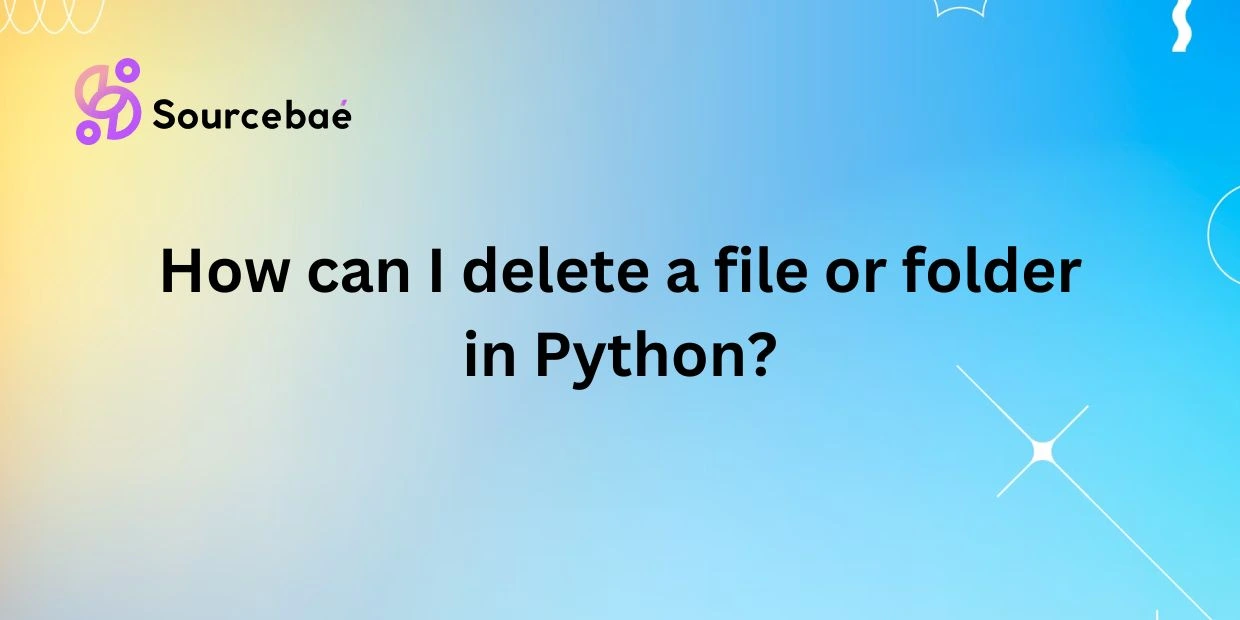 How can I delete a file or folder in Python?