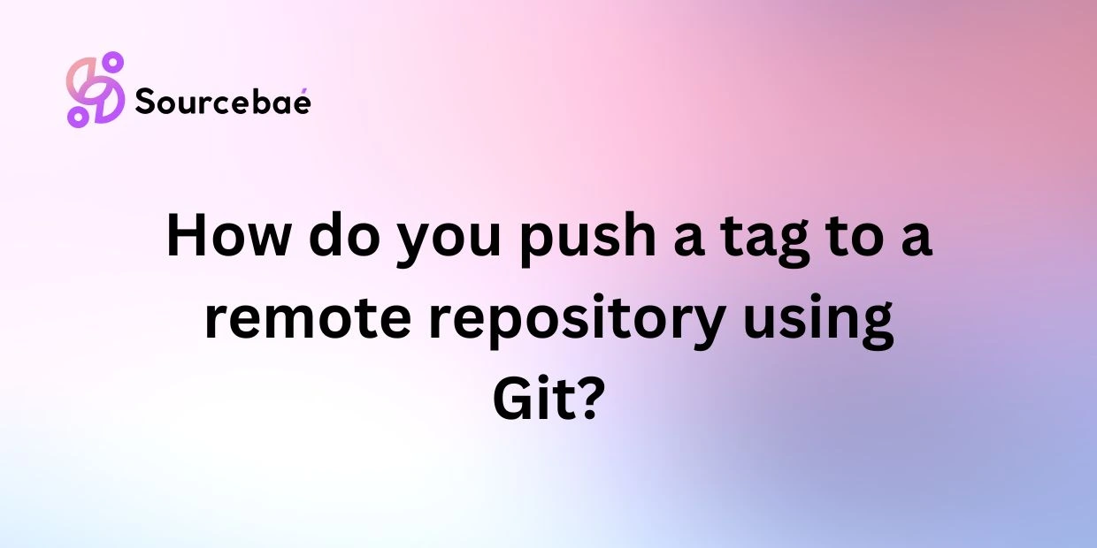 How do you push a tag to a remote repository using Git?