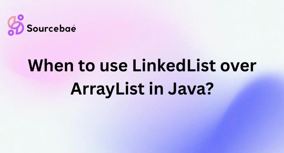 When to use LinkedList over ArrayList in Java?