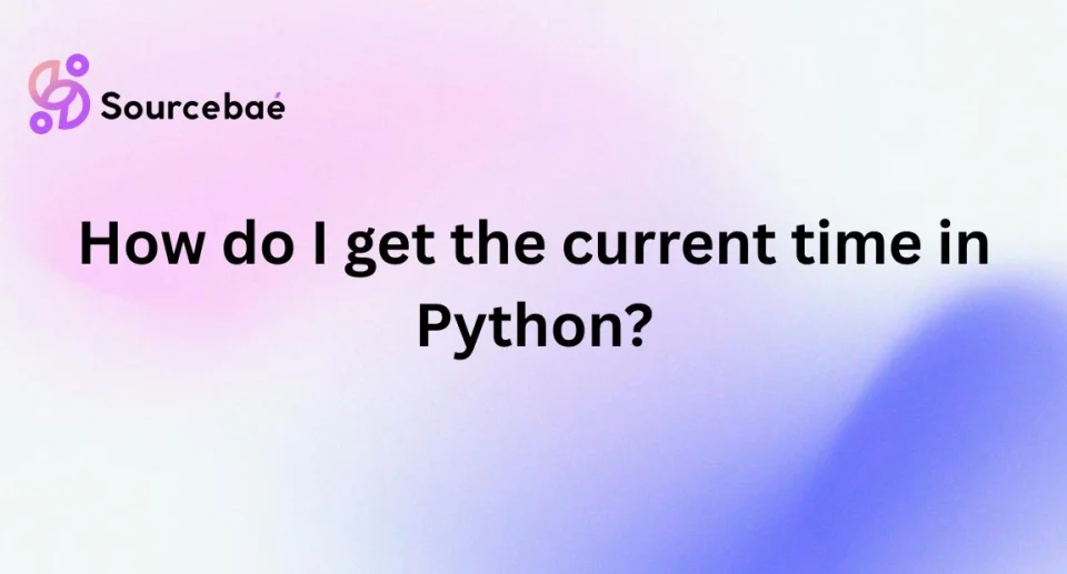 How do I get the current time in Python?