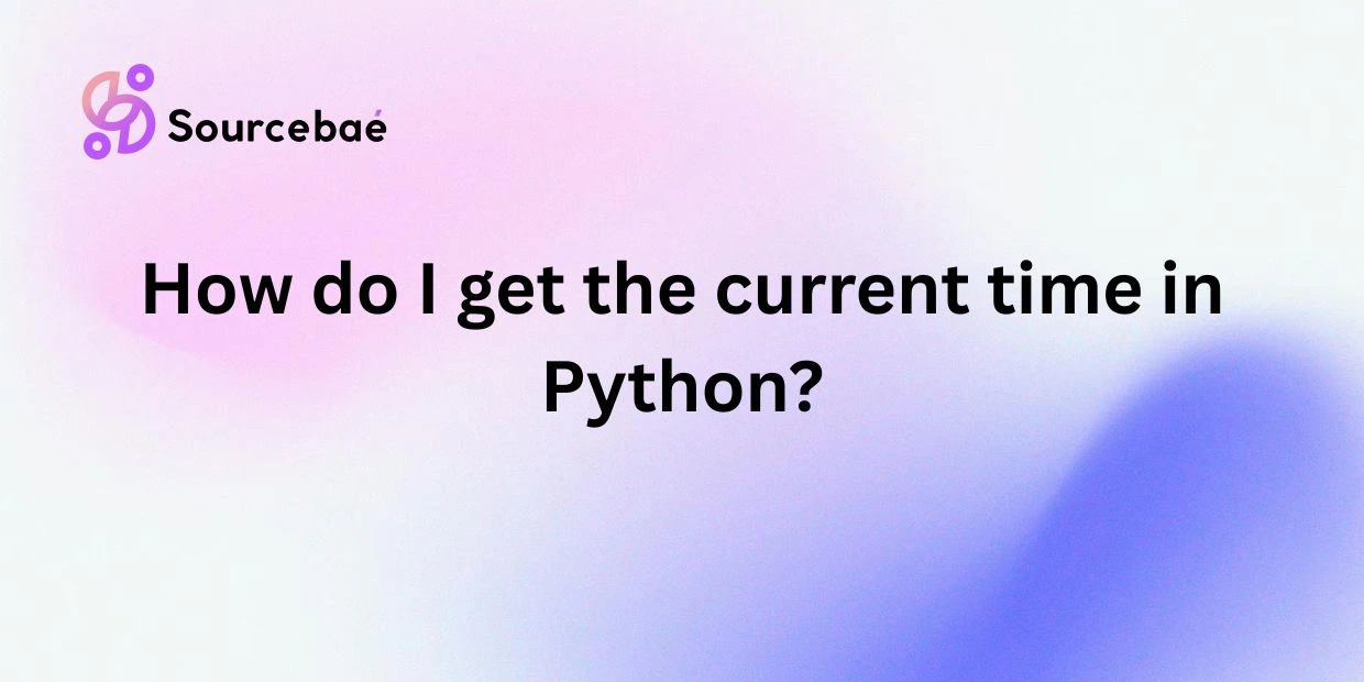 How do I get the current time in Python?