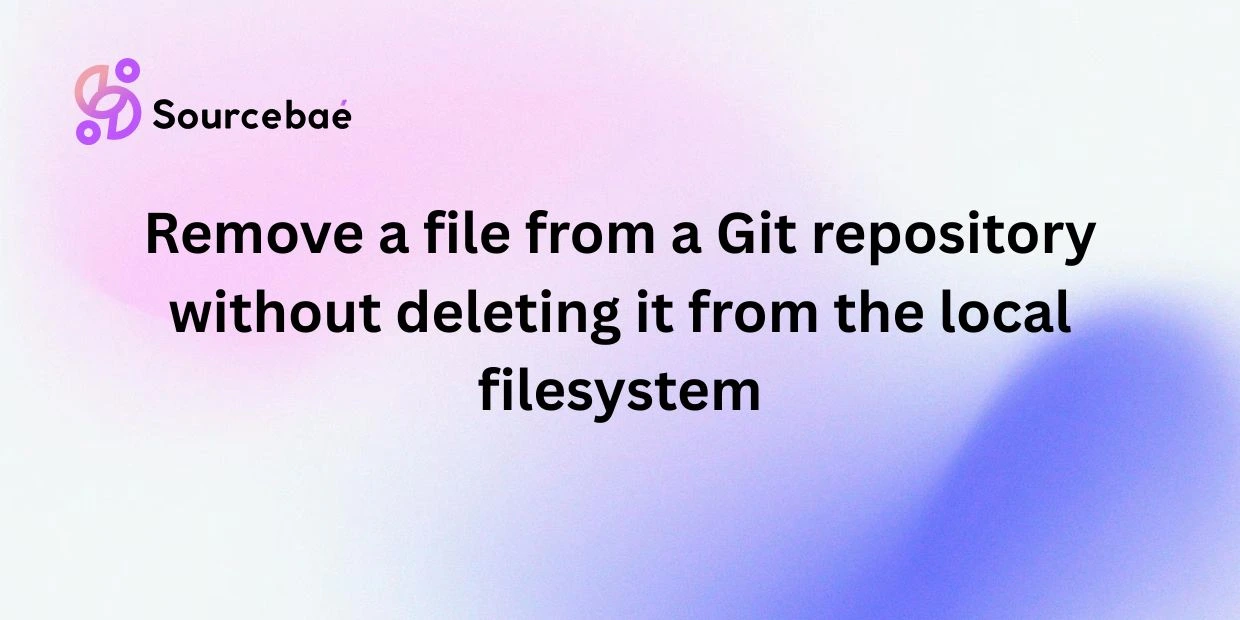 Remove a file from a Git repository without deleting it from the local filesystem