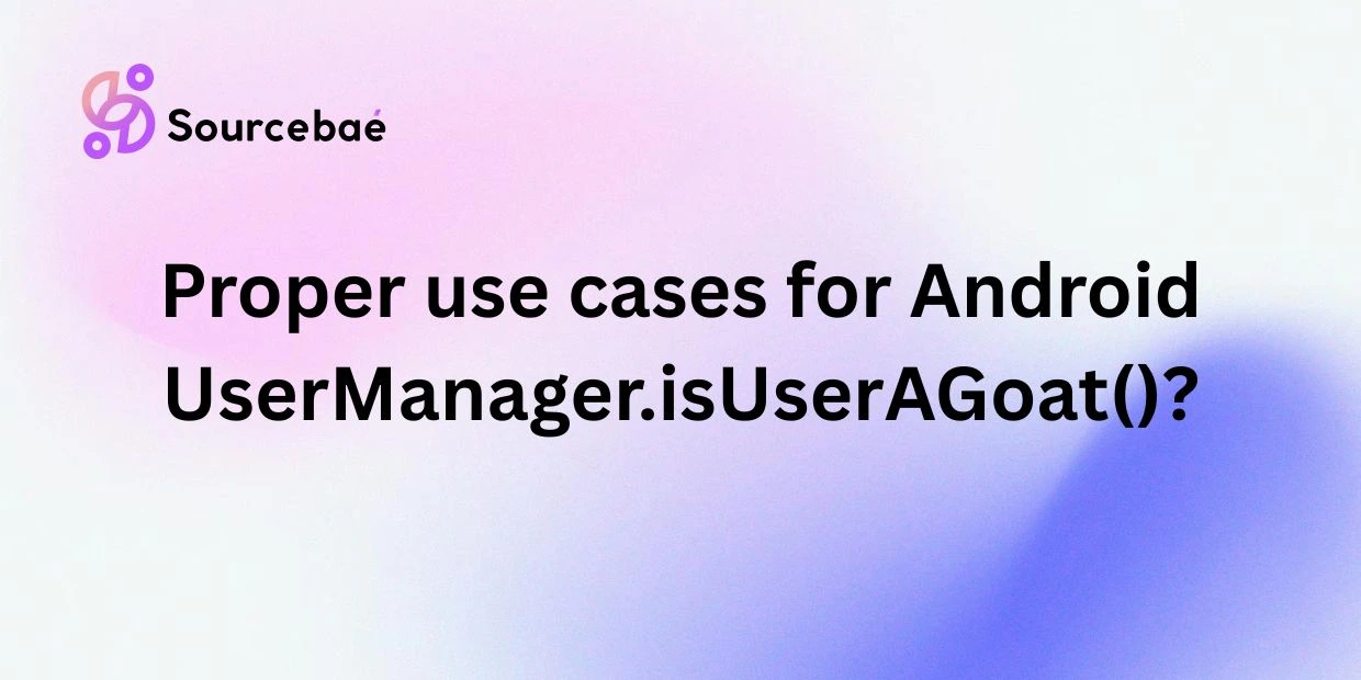 Proper use cases for Android UserManager.isUserAGoat()?