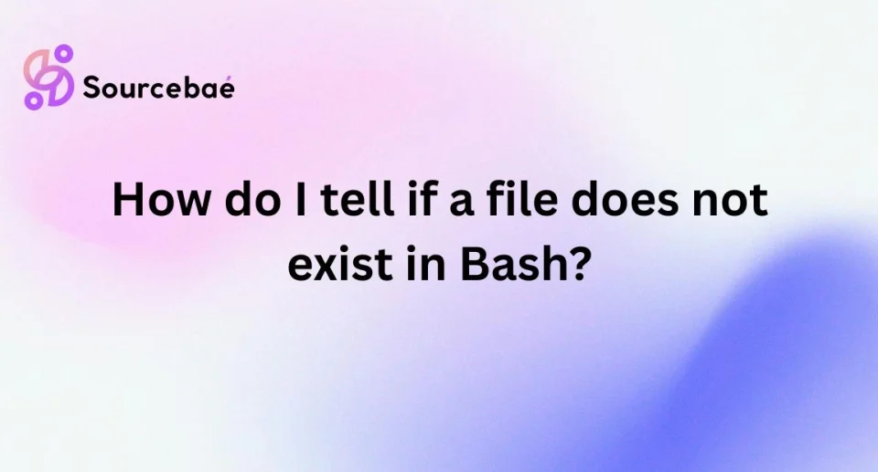 How do I tell if a file does not exist in Bash?