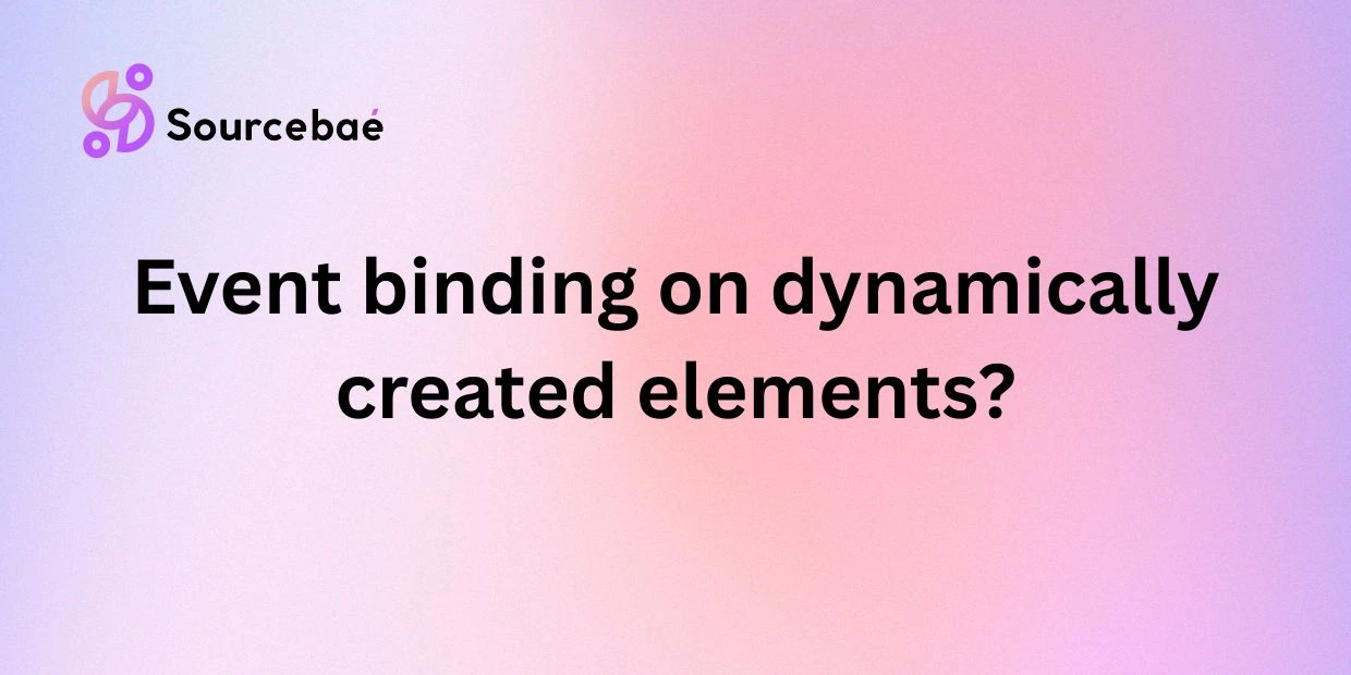 Event binding on dynamically created elements?