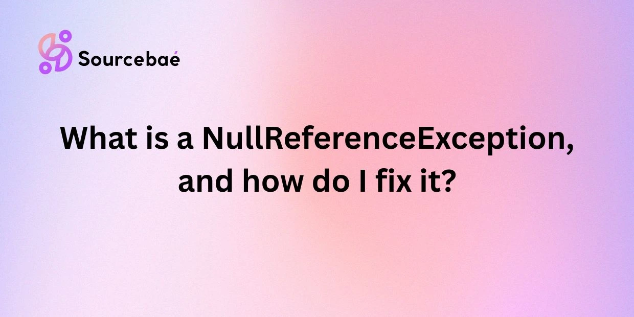 What is a NullReferenceException, and how do I fix it?