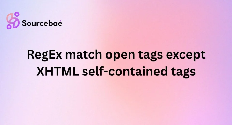 RegEx match open tags except XHTML self-contained tags