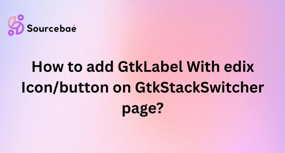 How to add GtkLabel With edix Icon/button on GtkStackSwitcher page?