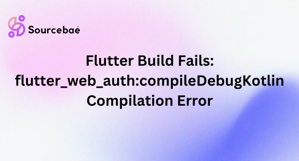 Flutter Build Fails: flutter_web_auth:compileDebugKotlin Compilation Error