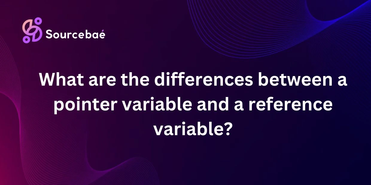 What are the differences between a pointer variable and a reference variable?