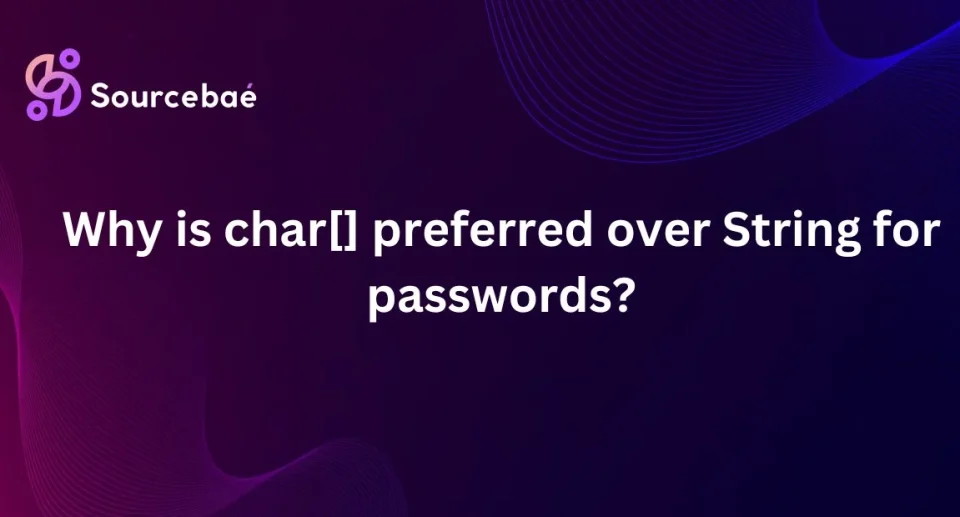 Why is char[] preferred over String for passwords?