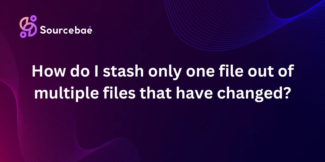 How do I stash only one file out of multiple files that have changed?