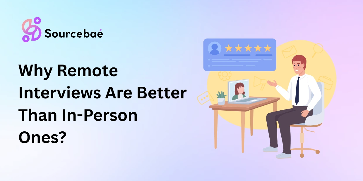 Why Remote Interviews Are Better Than In-Person Ones?