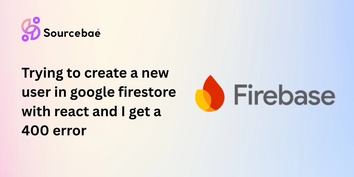 Trying to create a new user in google firestore with react and I get a 400 error