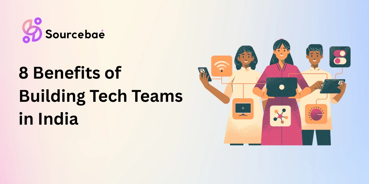 8 Benefits of Building Tech Teams in India