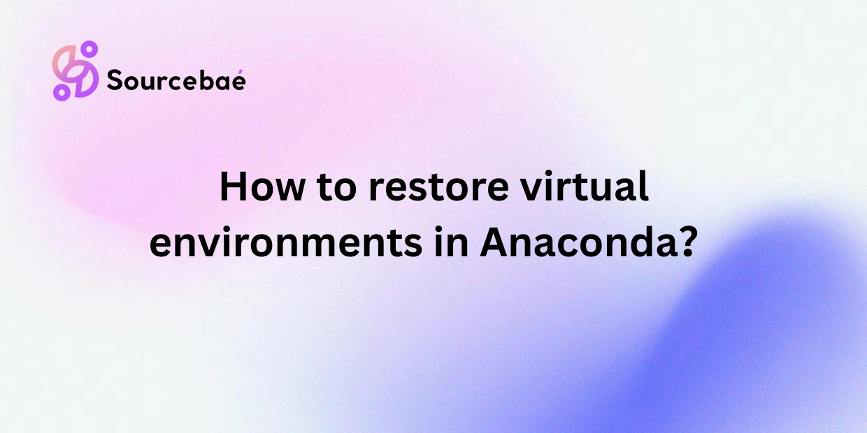 How to restore virtual environments in Anaconda？
