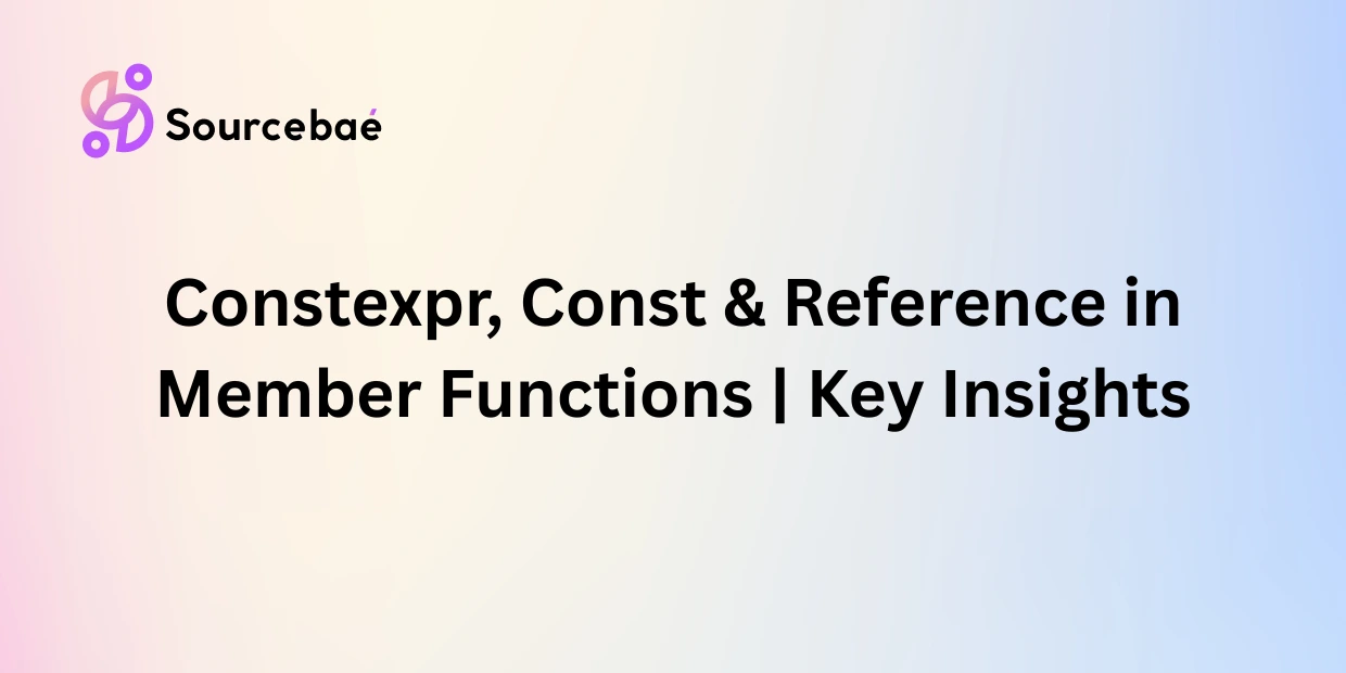Constexpr, Const & Reference in Member Functions | Key Insights
