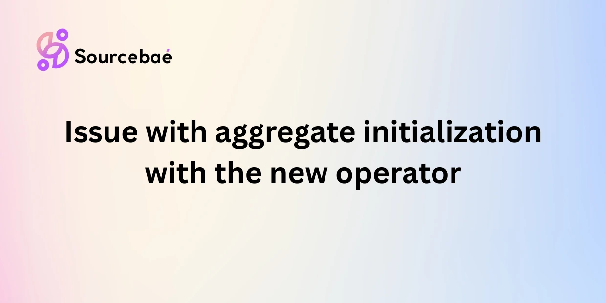 Issue with aggregate initialization with the new operator