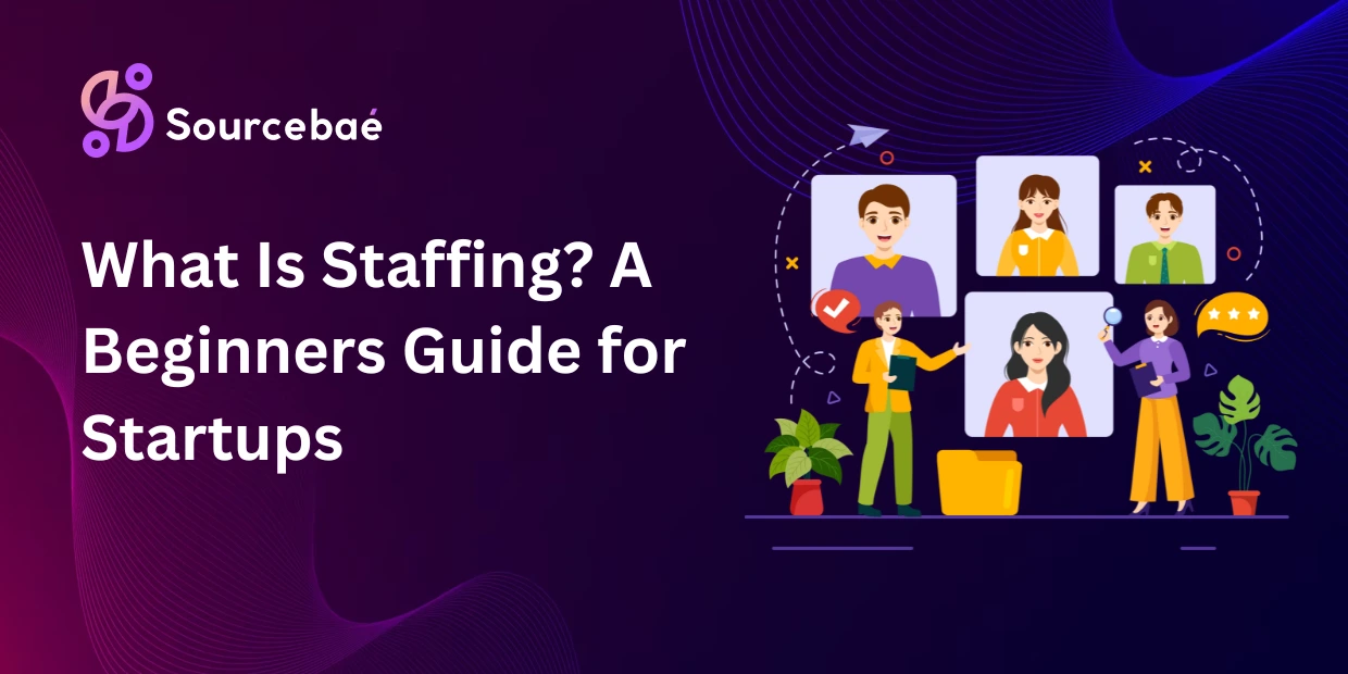 What Is Staffing? A Beginners Guide for Startups