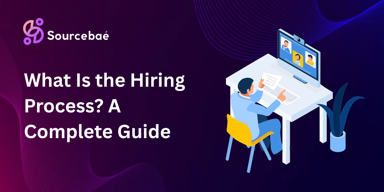 What Is the Hiring Process? A Complete Guide