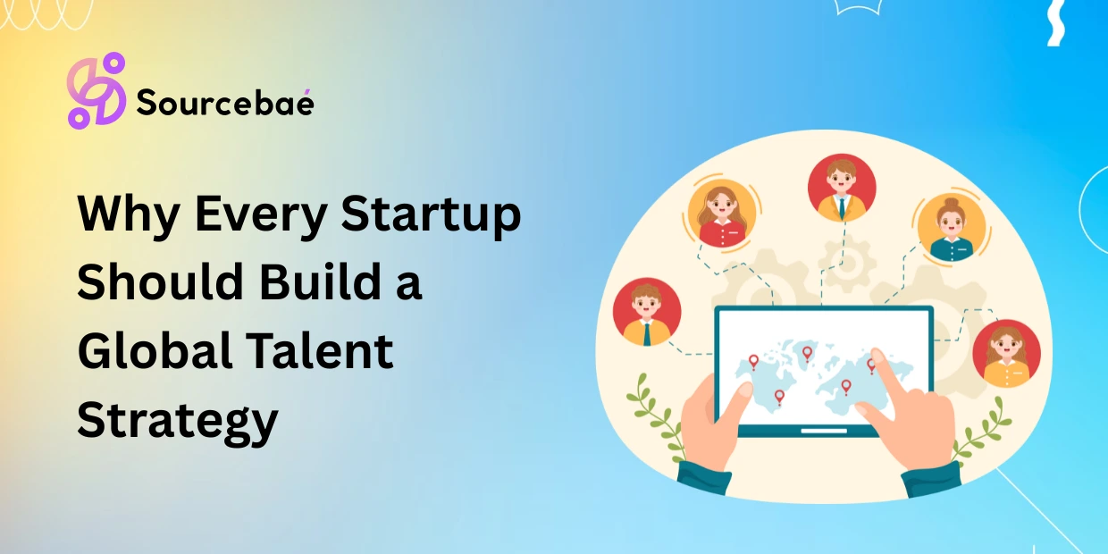 Why Every Startup Should Build a Global Talent Strategy
