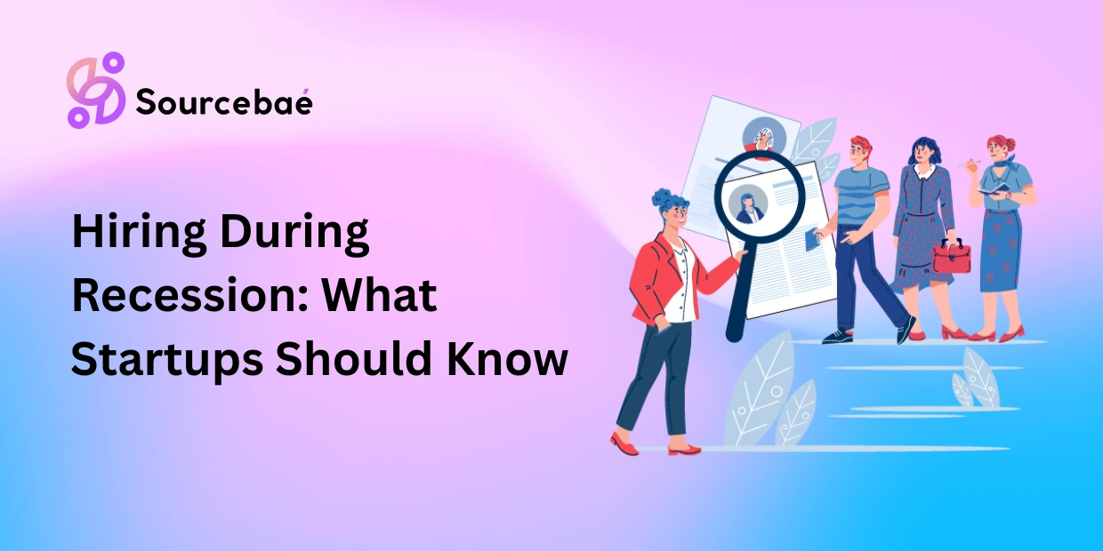 Hiring During Recession: What Startups Should Know