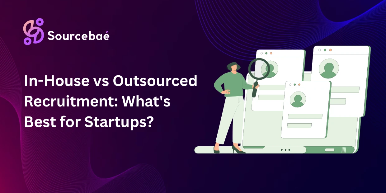 In-House vs Outsourced Recruitment: What's Best for Startups?