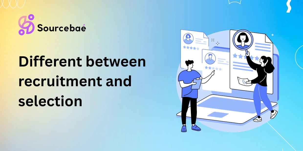 Different between recruitment and selection