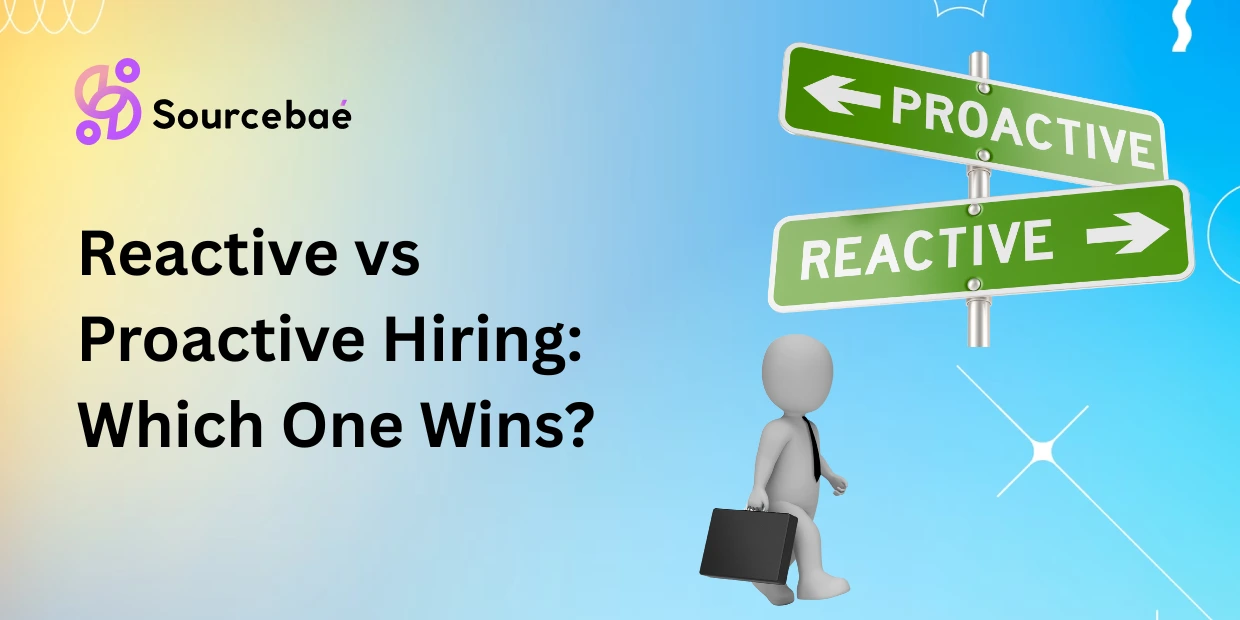 Reactive vs Proactive Hiring: Which One Wins?