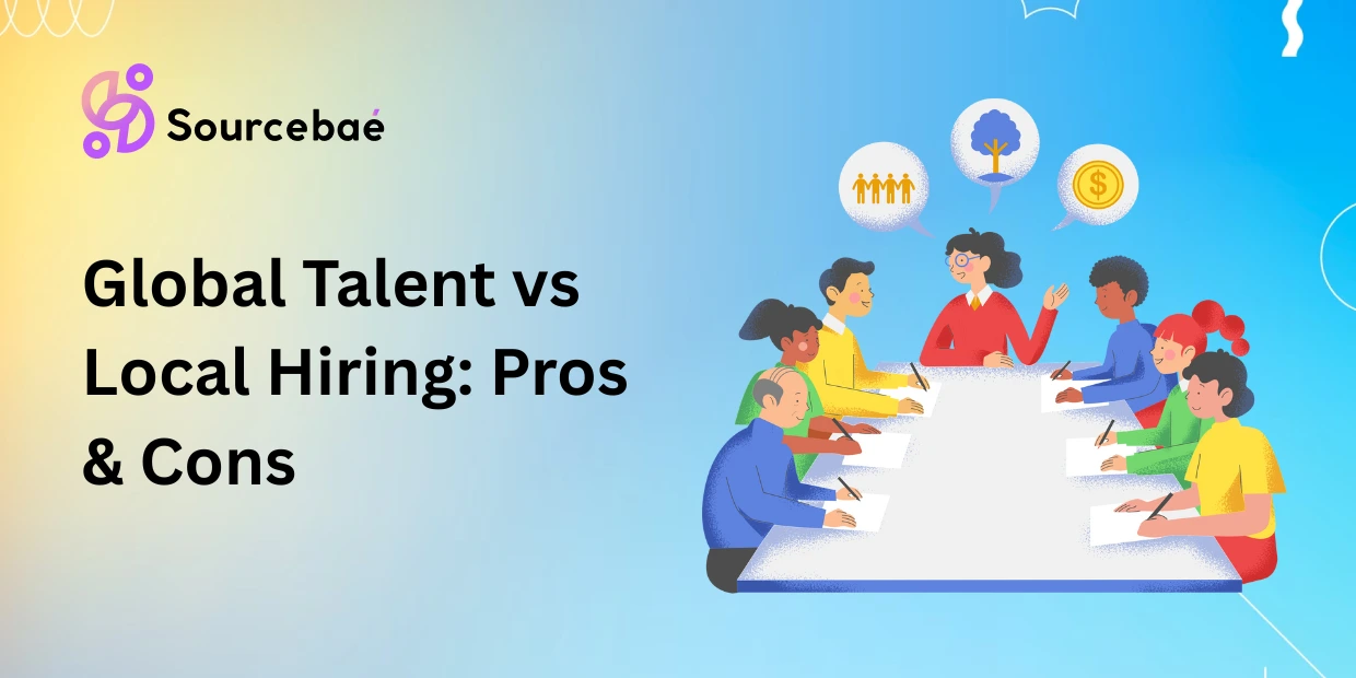 Global Talent vs Local Hiring: Pros & Cons