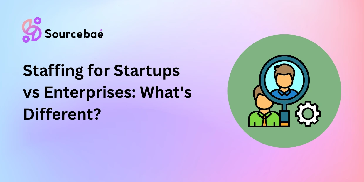Staffing for Startups vs Enterprises: What's Different?