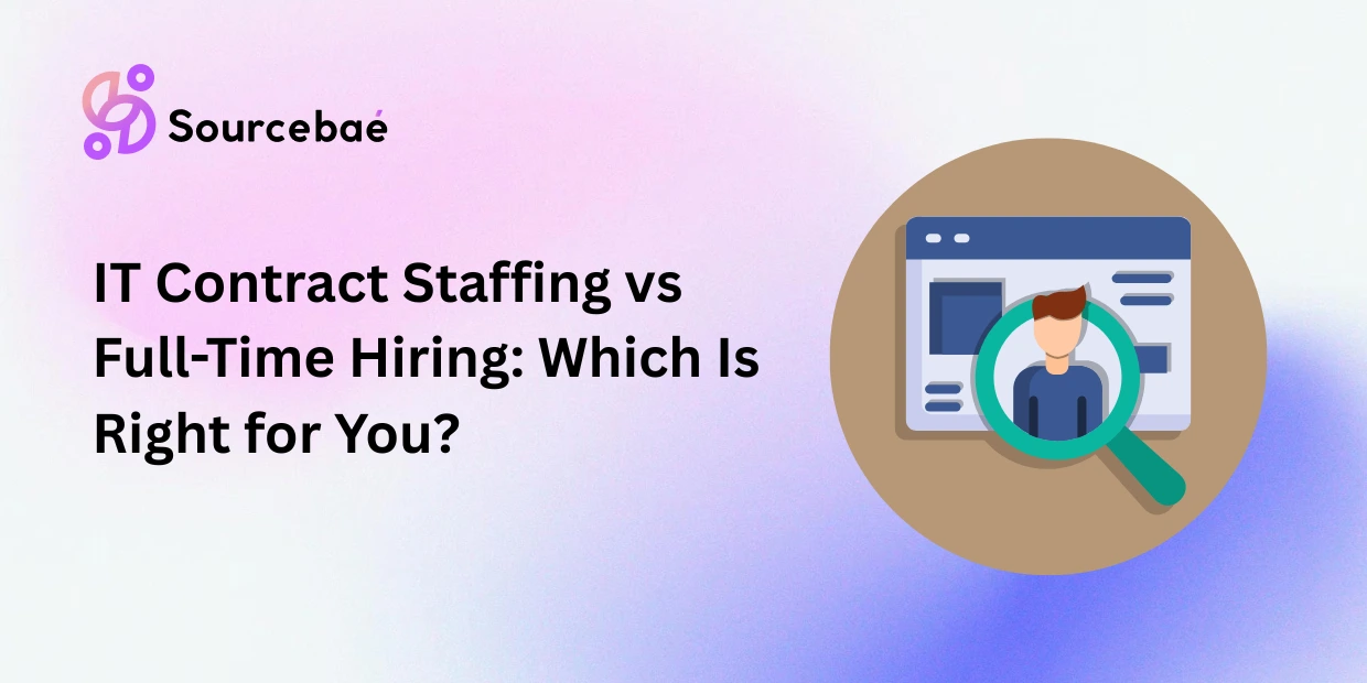 IT Contract Staffing vs Full-Time Hiring: Which Is Right for You?