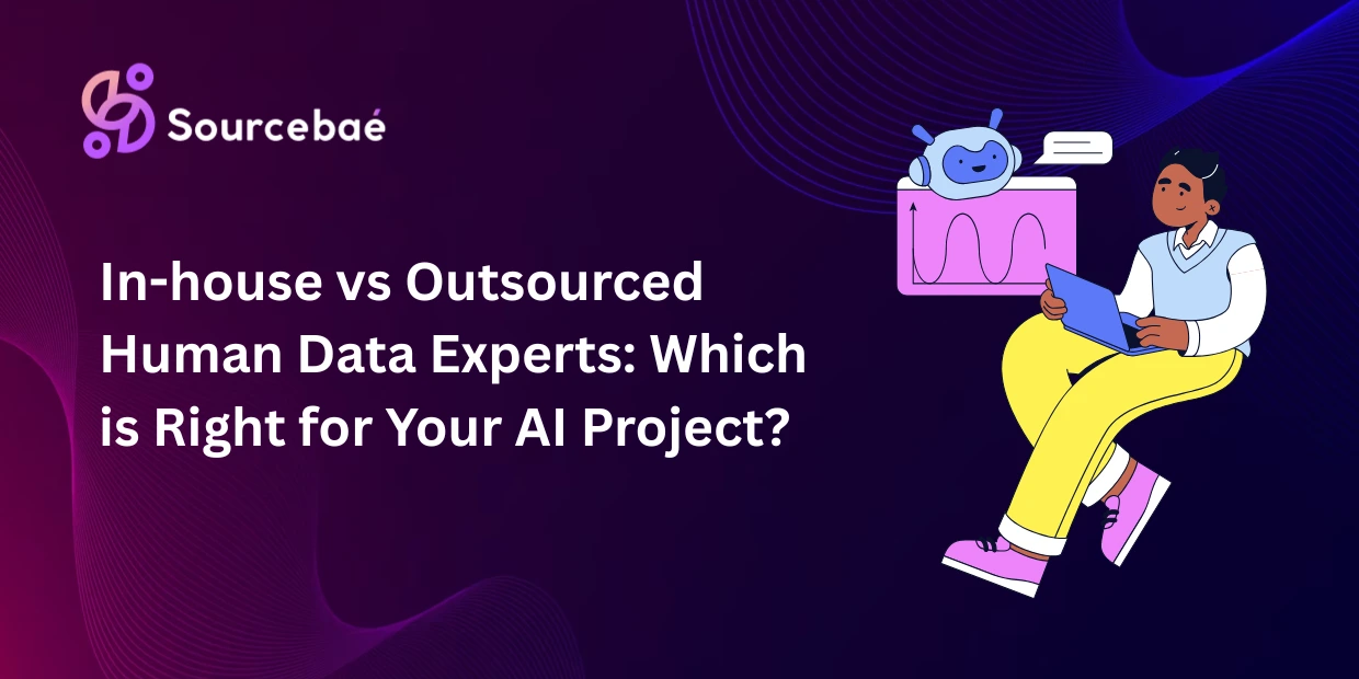 In-house vs Outsourced Human Data Experts: Which is Right for Your AI Project?