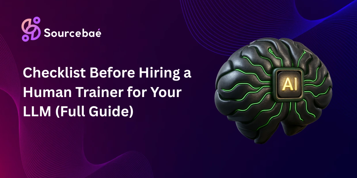 Checklist Before Hiring a Human Trainer for Your LLM (Full Guide)